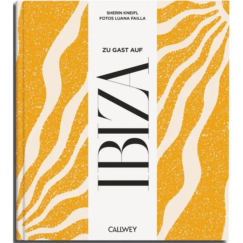 Buch: Zu Gast auf Ibiza. Sehnsuchtsorte, Originalrezepte und Geheimtipps